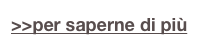 >>per saperne di più